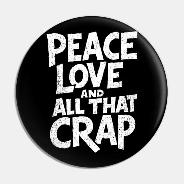 Peace Love and All That Crap Rebel Vibe Sarcasm Pin by Anticorporati