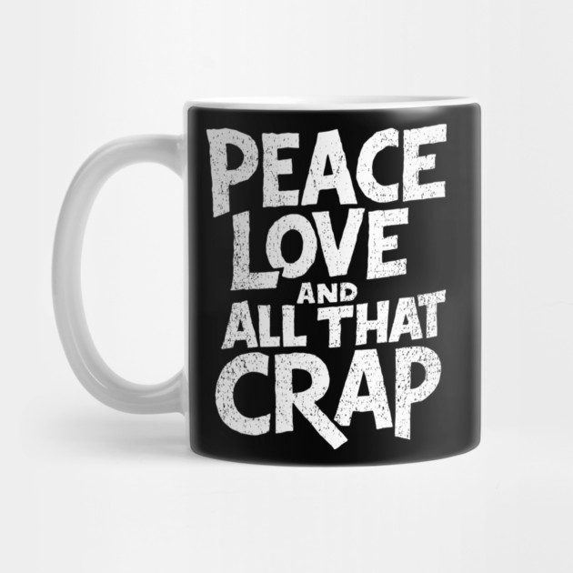 Peace Love and All That Crap Rebel Vibe Sarcasm by Anticorporati