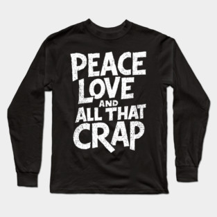 Peace Love and All That Crap Rebel Vibe Sarcasm Long Sleeve T-Shirt