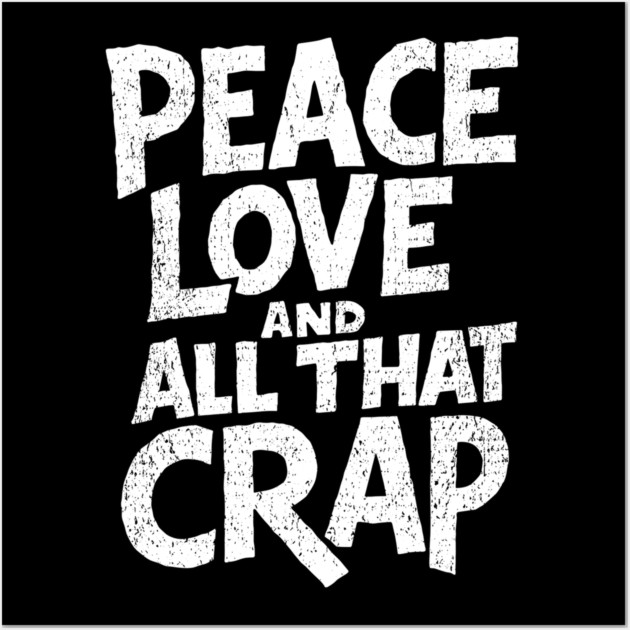 Peace Love and All That Crap Rebel Vibe Sarcasm Wall Art by Anticorporati