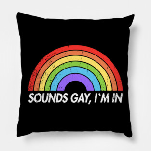 Sounds Gay I'm In Funny Pride Party Vibes Pillow