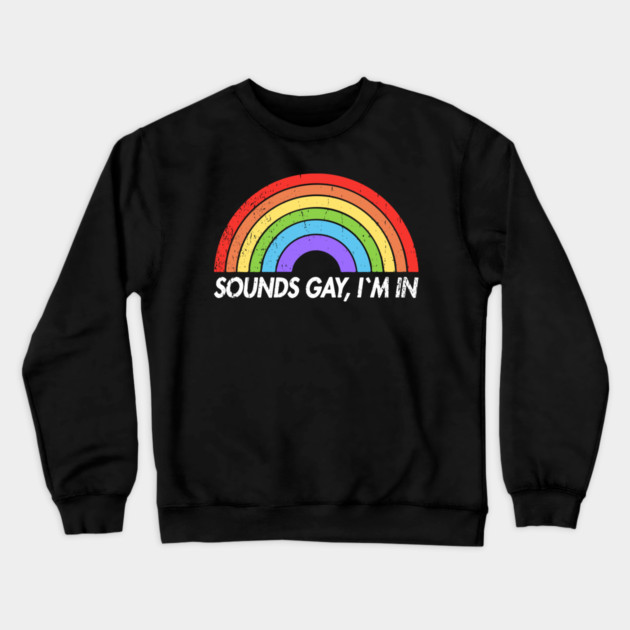 Sounds Gay I'm In Funny Pride Party Vibes Crewneck Sweatshirt by Anticorporati