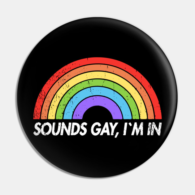 Sounds Gay I'm In Funny Pride Party Vibes Pin by Anticorporati