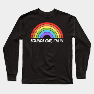 Sounds Gay I'm In Funny Pride Party Vibes Long Sleeve T-Shirt