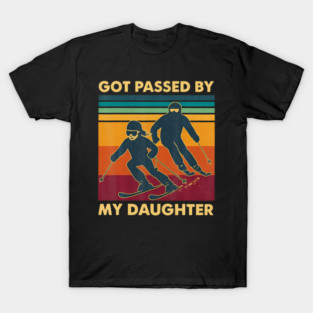 Got Passed By My Daughter Funny Skiing Father Daughter Quote T-Shirt