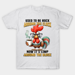 Used To Be Rock Around The Clock Now Its Limp Around The Block T-Shirt