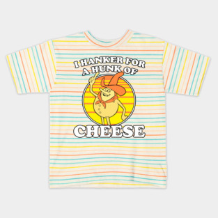 I Hanker For A Hunk Of Cheese Time For Timer Kids T-Shirt