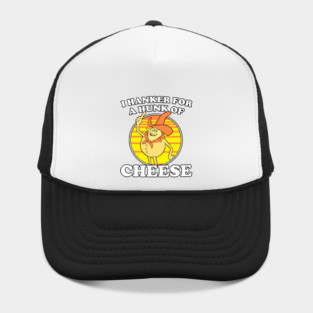 I Hanker For A Hunk Of Cheese Time For Timer Hat