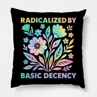 radicalized-by-basic-decency Pillow