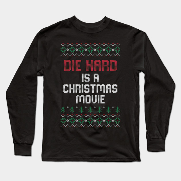 Die Hard is a Christmas Movie // Ugly Sweater Long Sleeve T-Shirt by Tv Moments