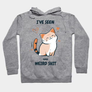 I've Seen Some Weird Shit T-Shirt - Funny Sarcastic Cute Cat Meme Tee Hoodie