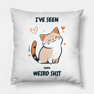 I've Seen Some Weird Shit T-Shirt - Funny Sarcastic Cute Cat Meme Tee Pillow