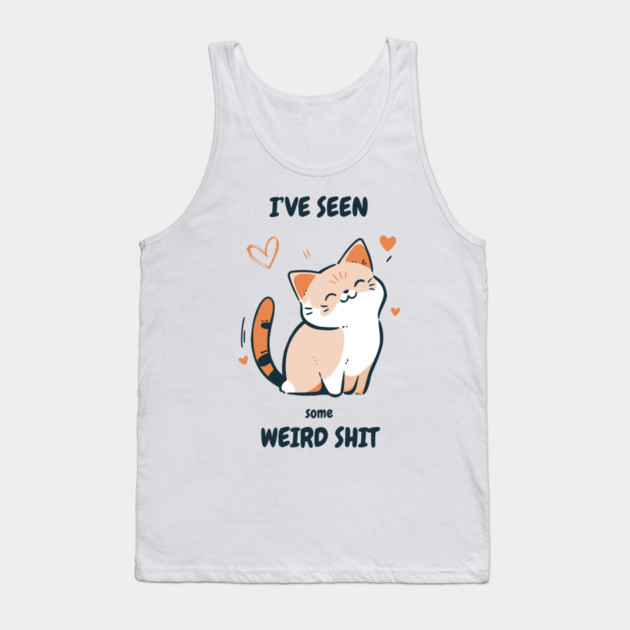 I've Seen Some Weird Shit T-Shirt - Funny Sarcastic Cute Cat Meme Tee Tank Top by TurnEffect