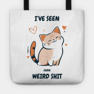 I've Seen Some Weird Shit T-Shirt - Funny Sarcastic Cute Cat Meme Tee Tote