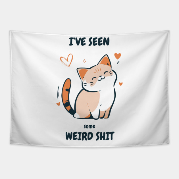 I've Seen Some Weird Shit T-Shirt - Funny Sarcastic Cute Cat Meme Tee Tapestry by TurnEffect