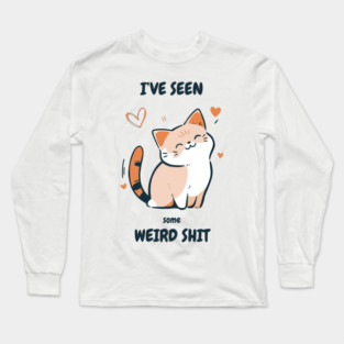 I've Seen Some Weird Shit T-Shirt - Funny Sarcastic Cute Cat Meme Tee Long Sleeve T-Shirt