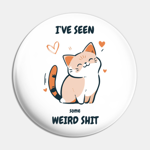 I've Seen Some Weird Shit T-Shirt - Funny Sarcastic Cute Cat Meme Tee Pin by TurnEffect
