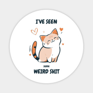 I've Seen Some Weird Shit T-Shirt - Funny Sarcastic Cute Cat Meme Tee Magnet