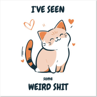 I've Seen Some Weird Shit T-Shirt - Funny Sarcastic Cute Cat Meme Tee Posters and Art