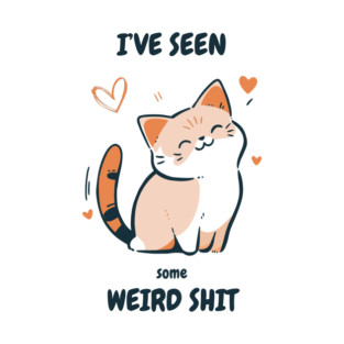 I've Seen Some Weird Shit T-Shirt - Funny Sarcastic Cute Cat Meme Tee T-Shirt
