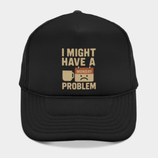 I Might Have a Monday Problem | Funny Coffee & Work Gift Hat