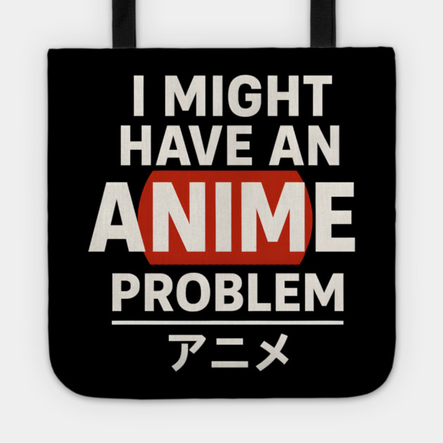 I Might Have an Anime Problem | Funny Otaku Gift Tote by MakerMind8.2