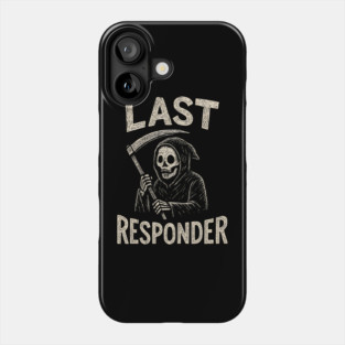 Last Responder | Funny Grim Reaper Dark Humor Gift Phone Case