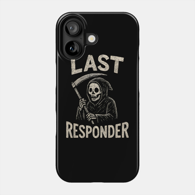 Last Responder | Funny Grim Reaper Dark Humor Gift Phone Case by MakerMind8.2
