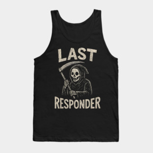 Last Responder | Funny Grim Reaper Dark Humor Gift Tank Top