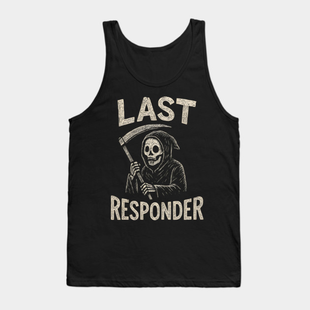 Last Responder | Funny Grim Reaper Dark Humor Gift Tank Top by MakerMind8.2