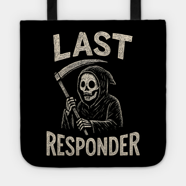 Last Responder | Funny Grim Reaper Dark Humor Gift Tote by MakerMind8.2