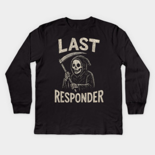 Last Responder | Funny Grim Reaper Dark Humor Gift Kids Long Sleeve T-Shirt