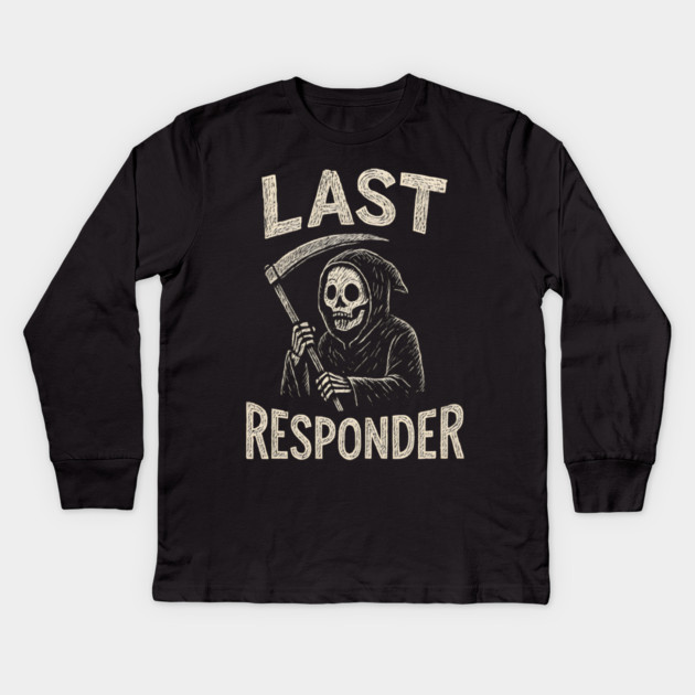 Last Responder | Funny Grim Reaper Dark Humor Gift Kids Long Sleeve T-Shirt by MakerMind8.2