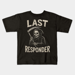 Last Responder | Funny Grim Reaper Dark Humor Gift Kids T-Shirt