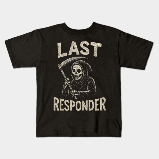 Last Responder | Funny Grim Reaper Dark Humor Gift Kids T-Shirt by MakerMind8.2
