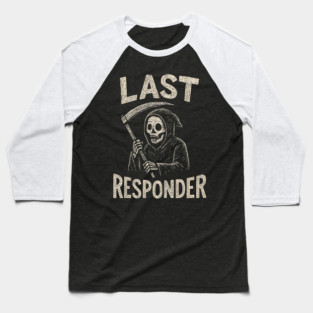 Last Responder | Funny Grim Reaper Dark Humor Gift Baseball T-Shirt