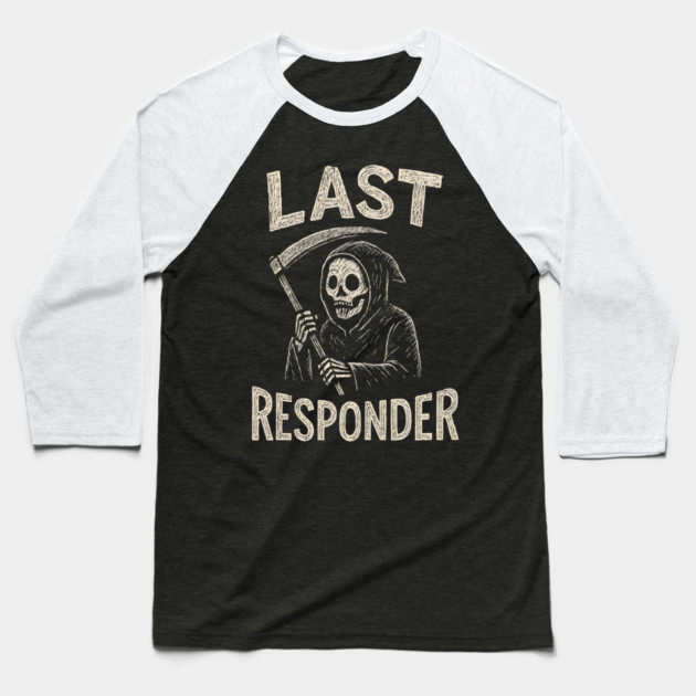 Last Responder | Funny Grim Reaper Dark Humor Gift Baseball T-Shirt by MakerMind8.2