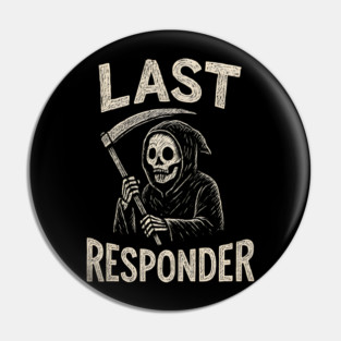 Last Responder | Funny Grim Reaper Dark Humor Gift Pin