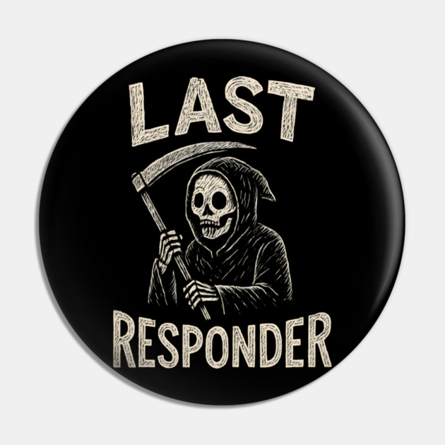Last Responder | Funny Grim Reaper Dark Humor Gift Pin by MakerMind8.2