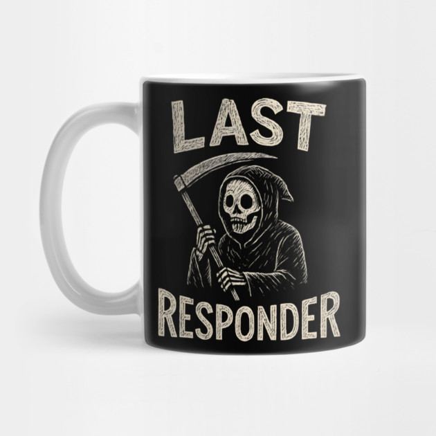 Last Responder | Funny Grim Reaper Dark Humor Gift by MakerMind8.2