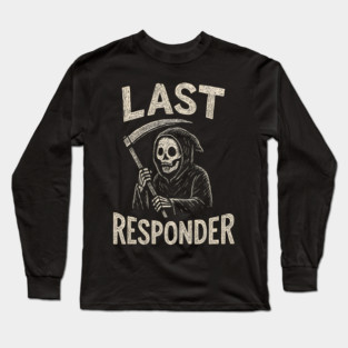 Last Responder | Funny Grim Reaper Dark Humor Gift Long Sleeve T-Shirt