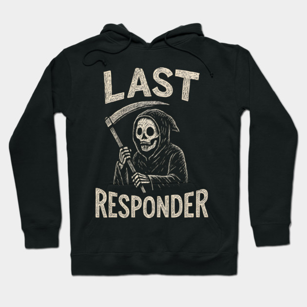 Last Responder | Funny Grim Reaper Dark Humor Gift Hoodie by MakerMind8.2