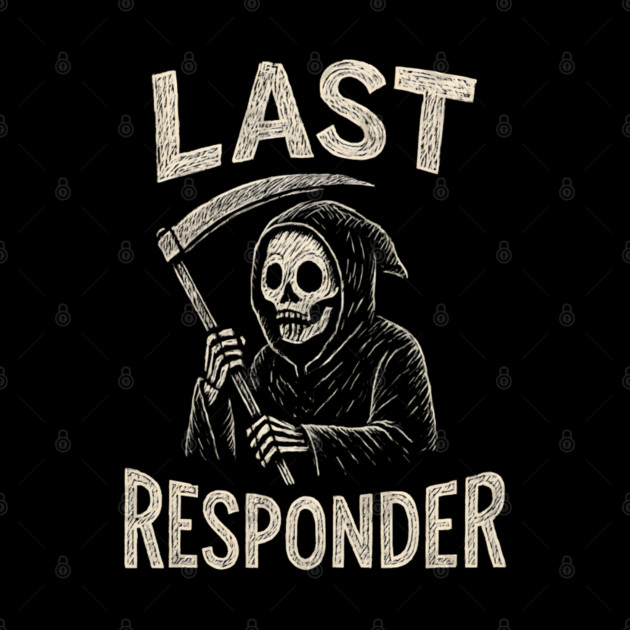 Last Responder | Funny Grim Reaper Dark Humor Gift by MakerMind8.2