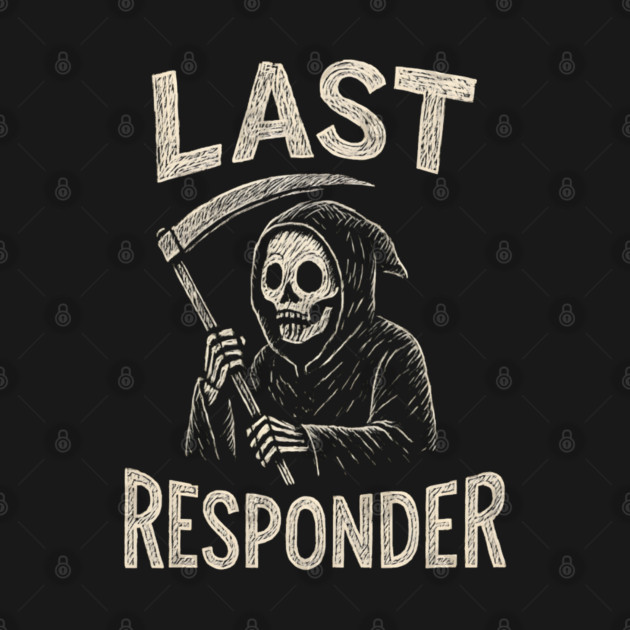 Last Responder | Funny Grim Reaper Dark Humor Gift by MakerMind8.2