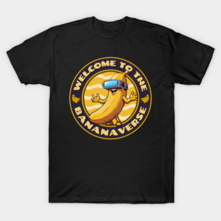 Welcome To The Bananaverse T-Shirt