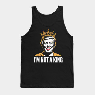 I’m Not a King – Bold Political Parody Tank Top
