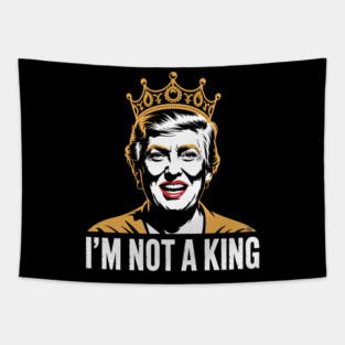I’m Not a King – Bold Political Parody Tapestry