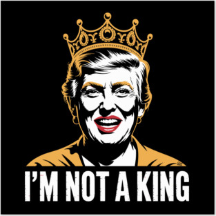 I’m Not a King – Bold Political Parody Posters and Art