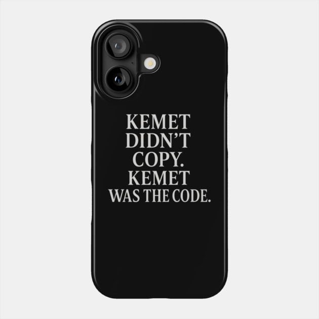 Kemet Didn't Copy. Kemet Was The Code. Phone Case by Adwoa's Store