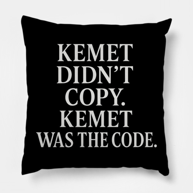 Kemet Didn't Copy. Kemet Was The Code. Pillow by Adwoa's Store